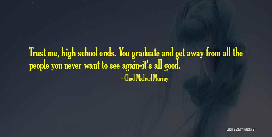 School Ends Quotes By Chad Michael Murray