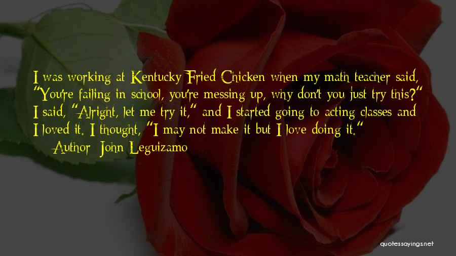 School Failing Quotes By John Leguizamo