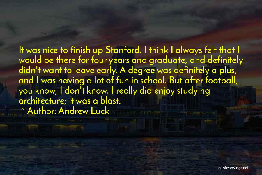 School Finish Quotes By Andrew Luck
