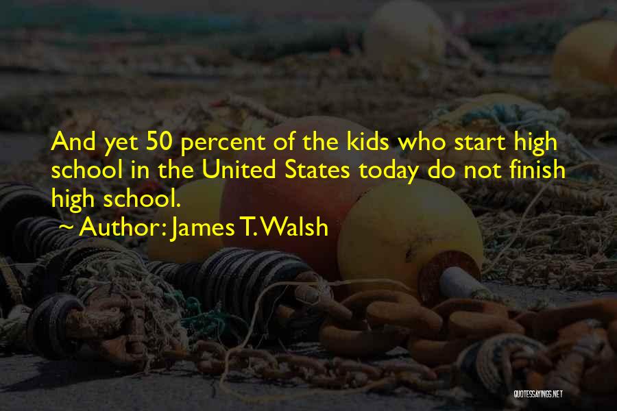 School Finish Quotes By James T. Walsh