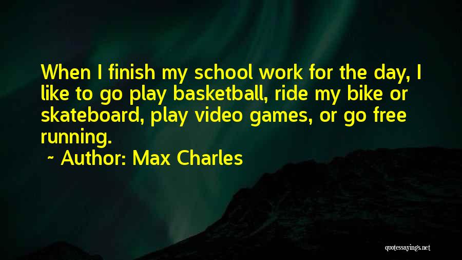 School Finish Quotes By Max Charles
