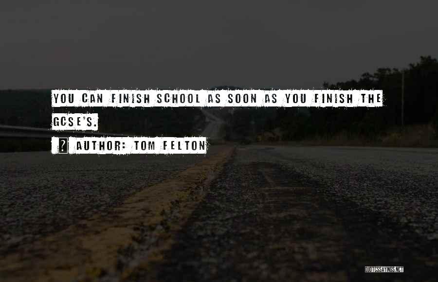 School Finish Quotes By Tom Felton