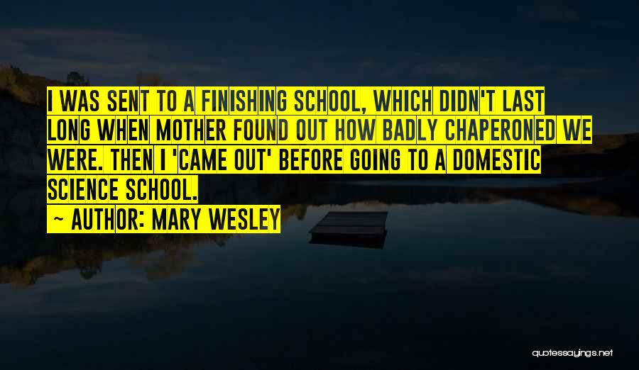 School Finishing Quotes By Mary Wesley