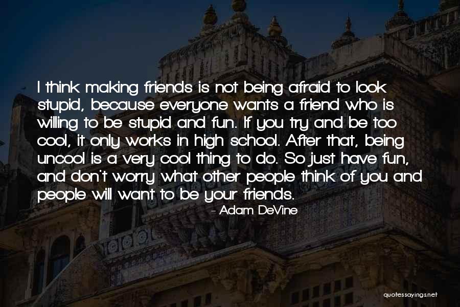 School Friends Fun Quotes By Adam DeVine