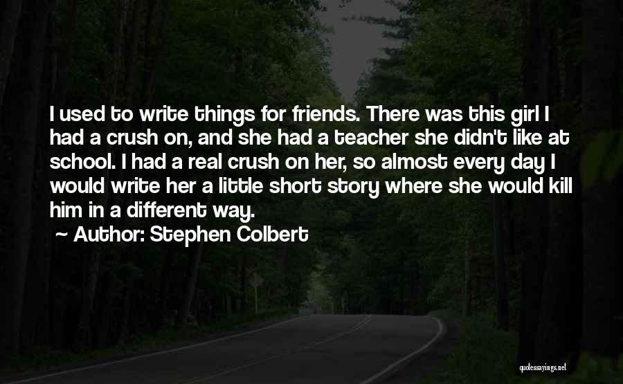 School Friends Short Quotes By Stephen Colbert