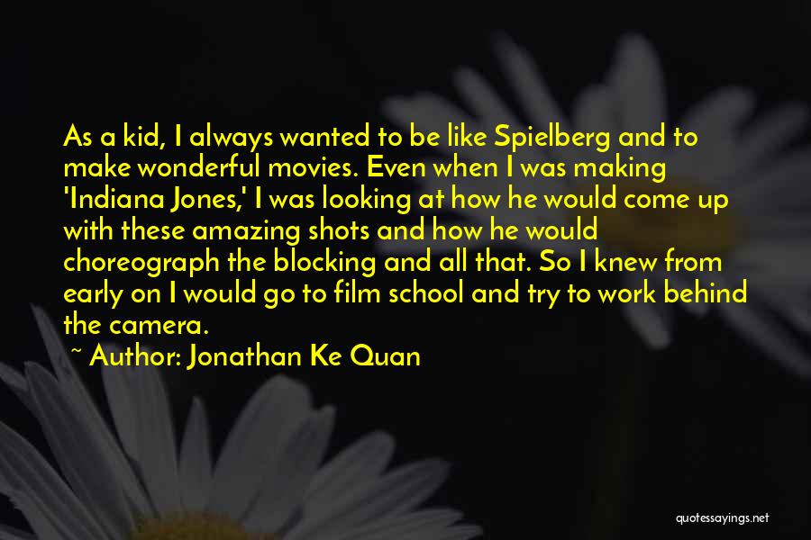 School From Movies Quotes By Jonathan Ke Quan School From Movies Quotes By Jonathan Ke Quan