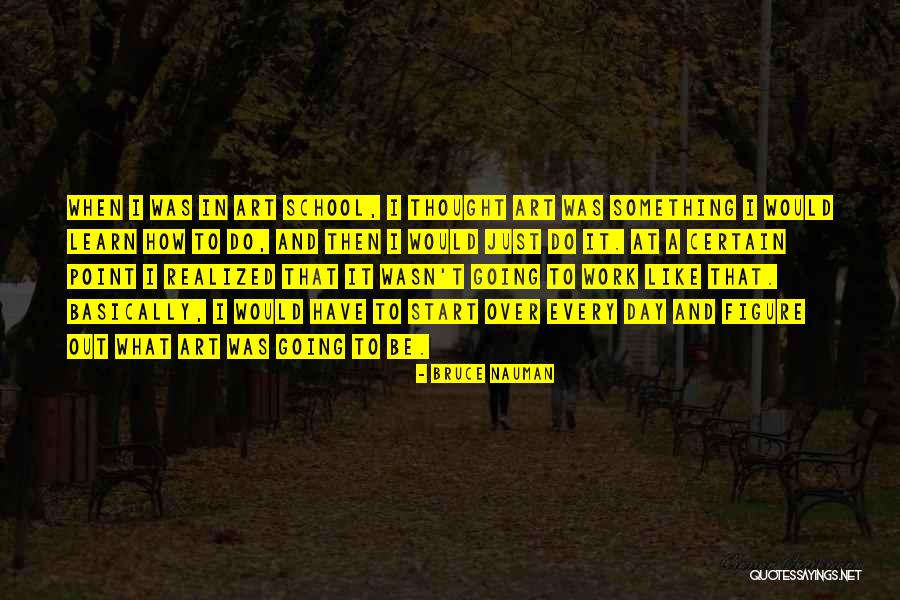 School Going Quotes By Bruce Nauman School Going Quotes By Bruce Nauman