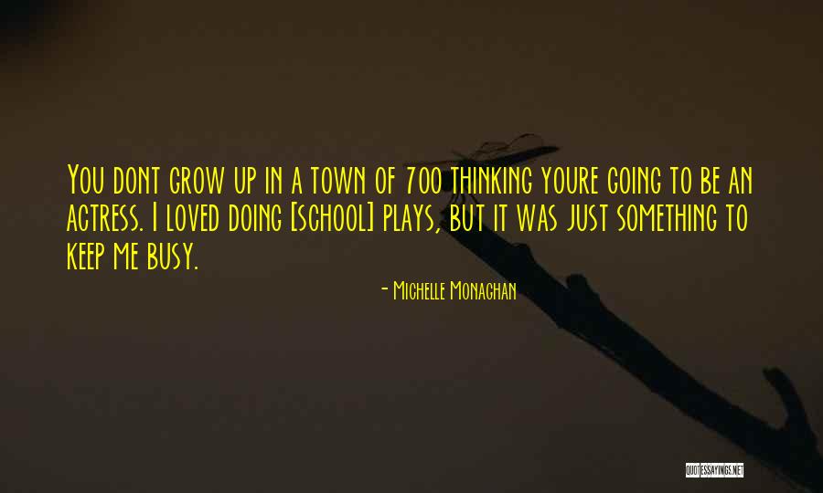 School Going Quotes By Michelle Monaghan School Going Quotes By Michelle Monaghan