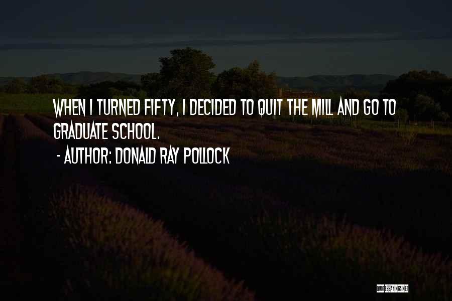 School Graduate Quotes By Donald Ray Pollock