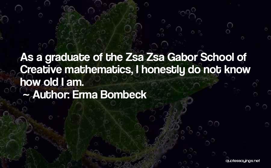 School Graduate Quotes By Erma Bombeck