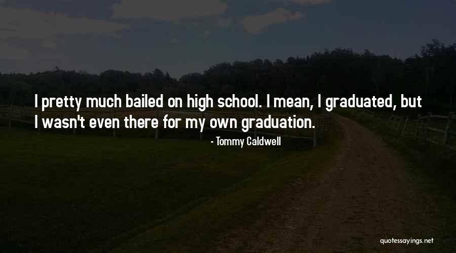 School Graduation Quotes By Tommy Caldwell School Graduation Quotes By Tommy Caldwell