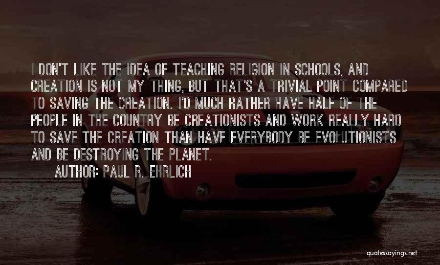 School Hard Work Quotes By Paul R. Ehrlich