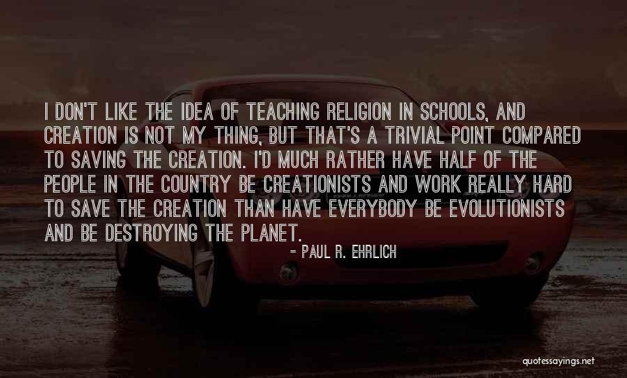 School Hard Work Quotes By Paul R. Ehrlich