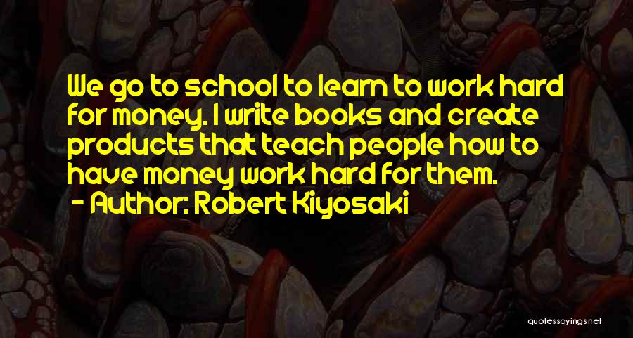School Hard Work Quotes By Robert Kiyosaki