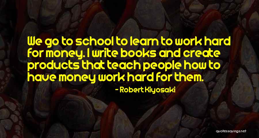 School Hard Work Quotes By Robert Kiyosaki