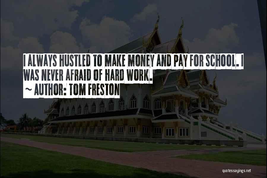 School Hard Work Quotes By Tom Freston