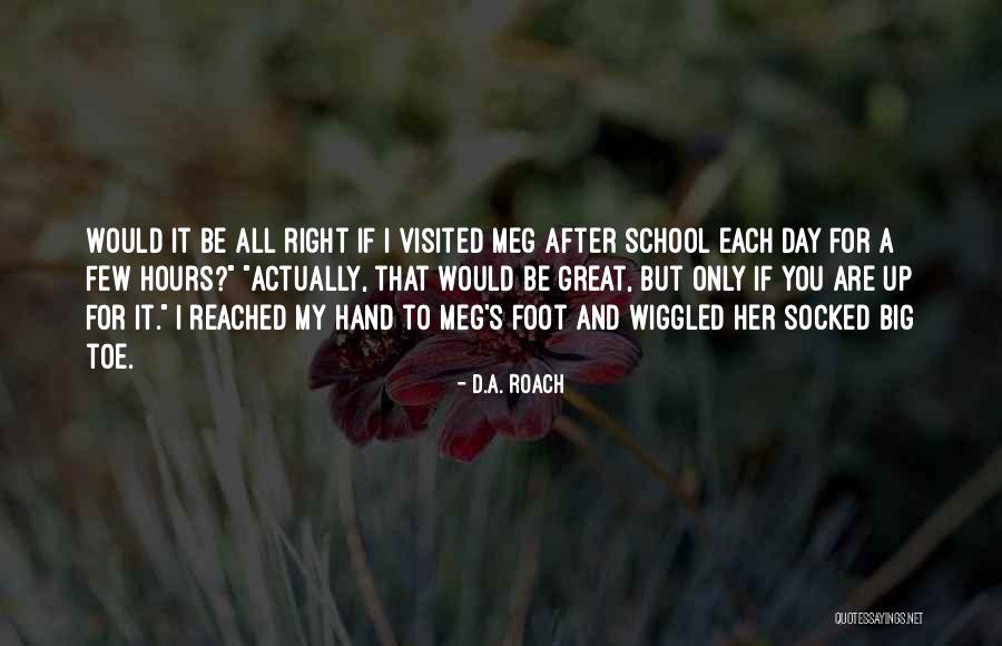 School Hours Quotes By D.A. Roach School Hours Quotes By D.A. Roach