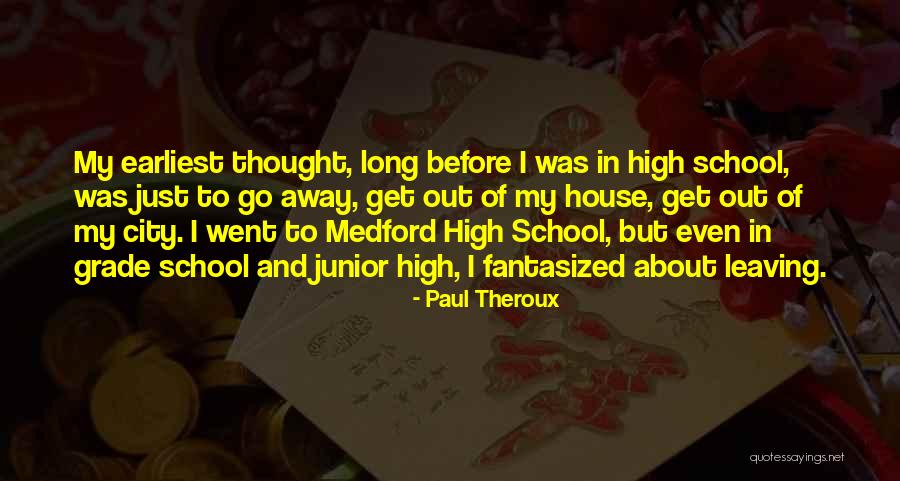 School Leaving Quotes By Paul Theroux School Leaving Quotes By Paul Theroux