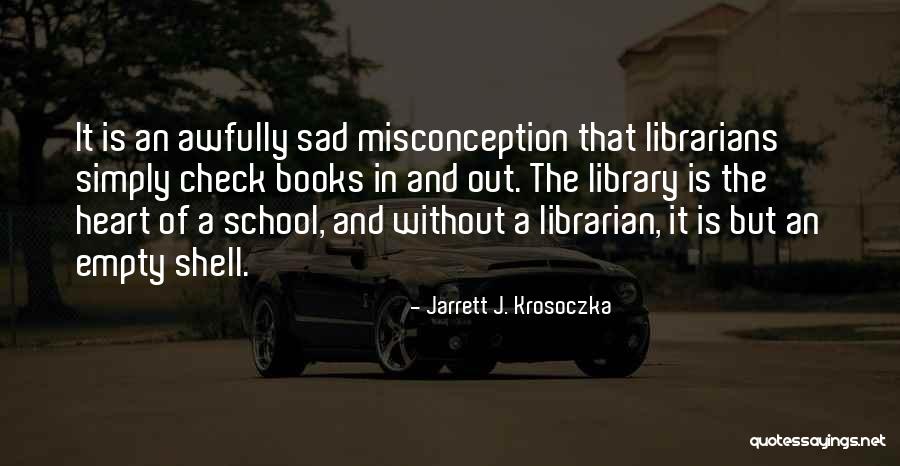 School Librarian Quotes By Jarrett J. Krosoczka