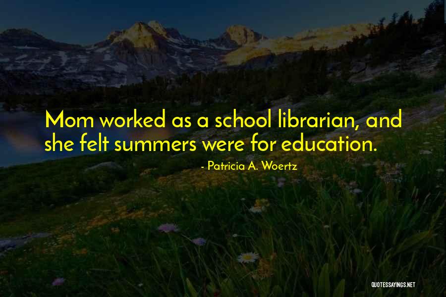 School Librarian Quotes By Patricia A. Woertz