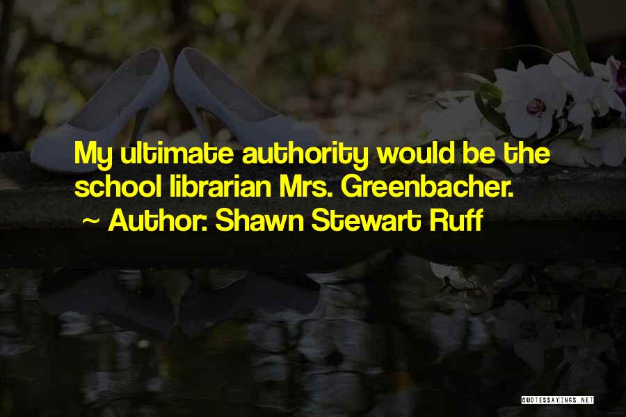 School Librarian Quotes By Shawn Stewart Ruff
