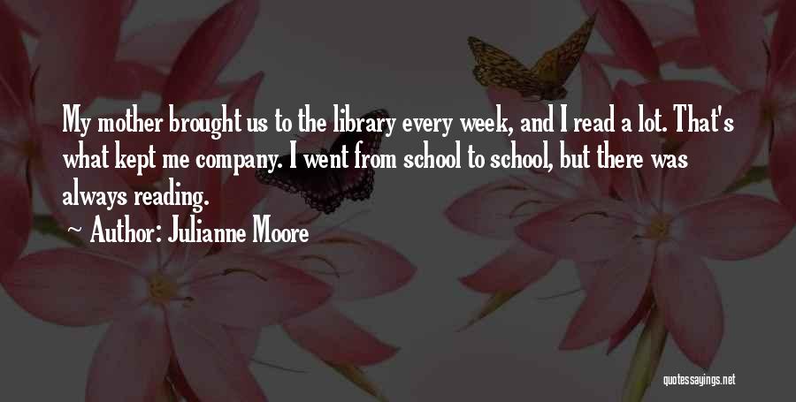 School Library Quotes By Julianne Moore