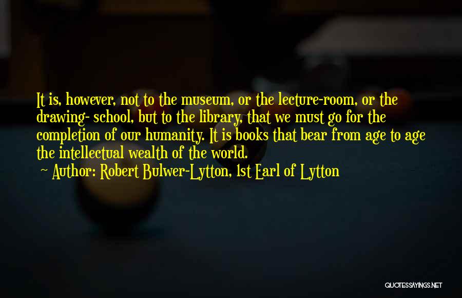 School Library Quotes By Robert Bulwer-Lytton, 1st Earl Of Lytton