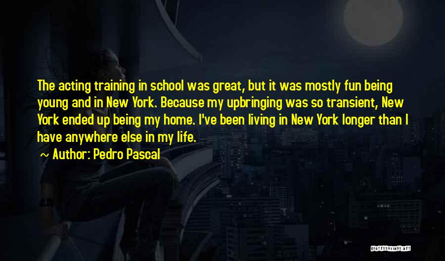 School Life Ended Quotes By Pedro Pascal