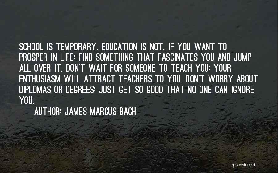 School Life Is Over Quotes By James Marcus Bach