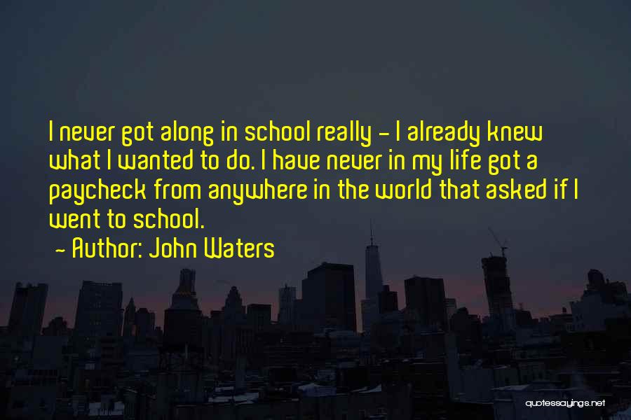 School Life Quotes By John Waters