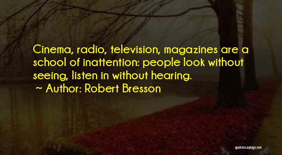 School Magazines Quotes By Robert Bresson