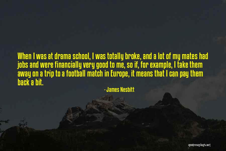 School Mates Quotes By James Nesbitt School Mates Quotes By James Nesbitt