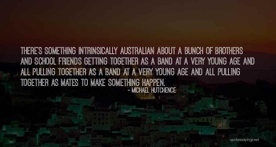 School Mates Quotes By Michael Hutchence