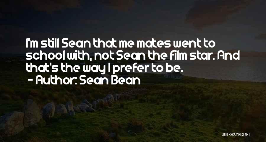 School Mates Quotes By Sean Bean
