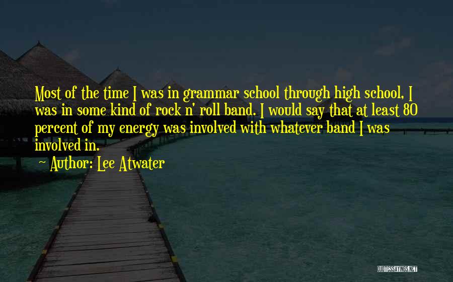 School Of Rock Quotes By Lee Atwater