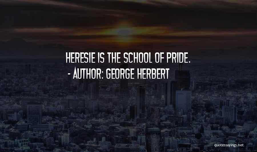 School Pride Quotes By George Herbert