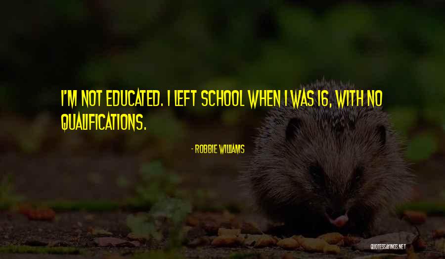 School Qualifications Quotes By Robbie Williams School Qualifications Quotes By Robbie Williams