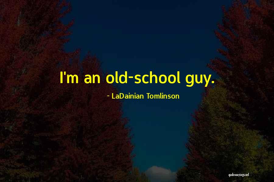 School Quotes By LaDainian Tomlinson School Quotes By LaDainian Tomlinson