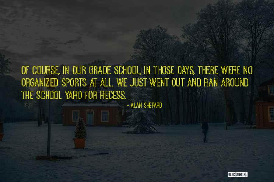 School Recess Quotes By Alan Shepard School Recess Quotes By Alan Shepard