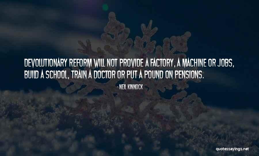 School Reform Quotes By Neil Kinnock School Reform Quotes By Neil Kinnock