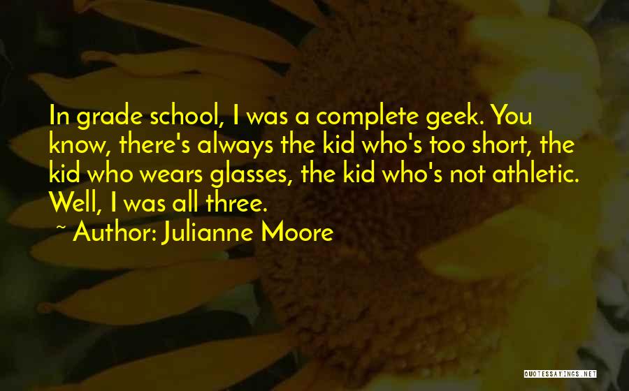 School Short Quotes By Julianne Moore