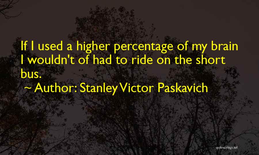 School Short Quotes By Stanley Victor Paskavich