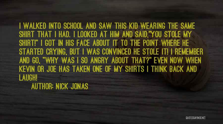 School T Shirt Quotes By Nick Jonas