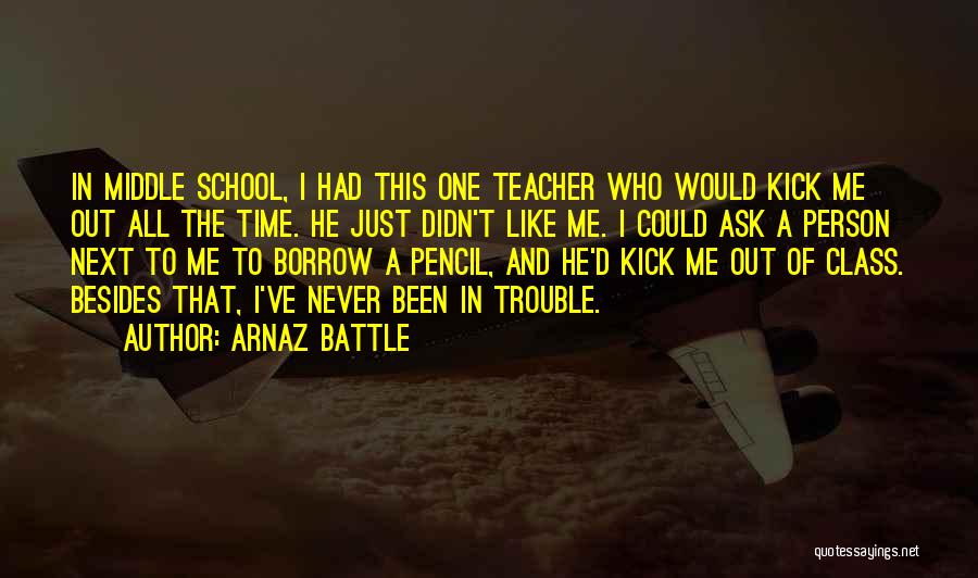 School Teacher Quotes By Arnaz Battle