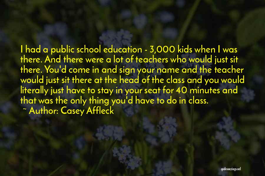 School Teachers Quotes By Casey Affleck