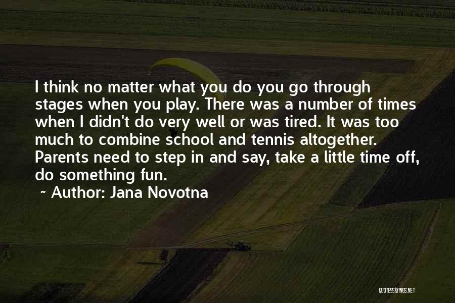 School Time Fun Quotes By Jana Novotna
