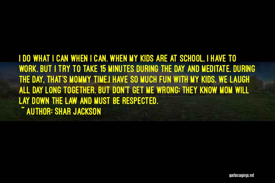 School Time Fun Quotes By Shar Jackson