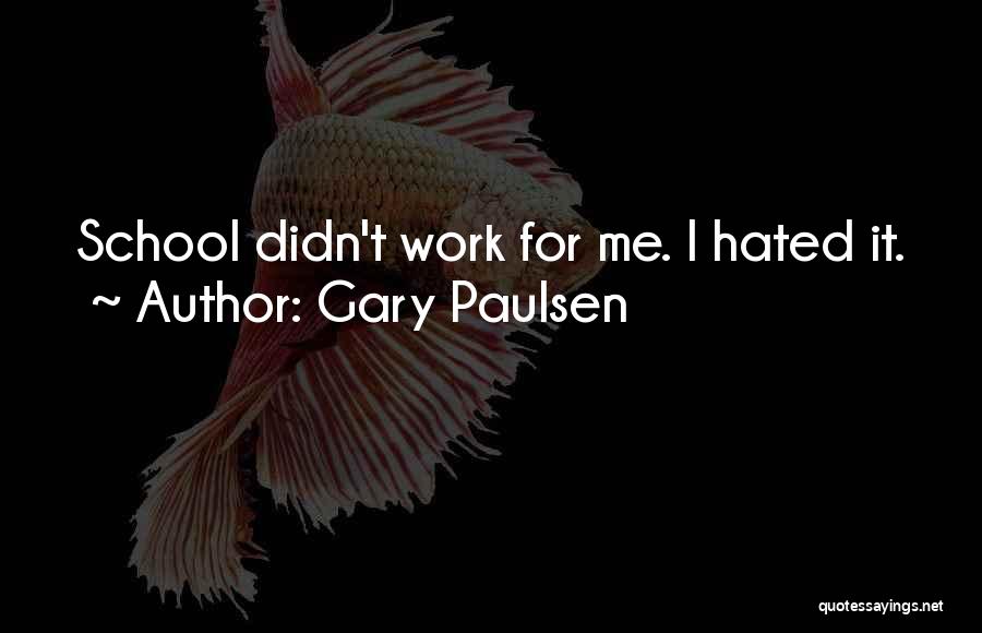 School Work Quotes By Gary Paulsen
