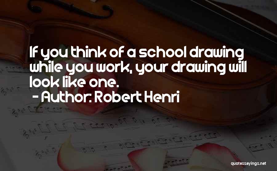 School Work Quotes By Robert Henri