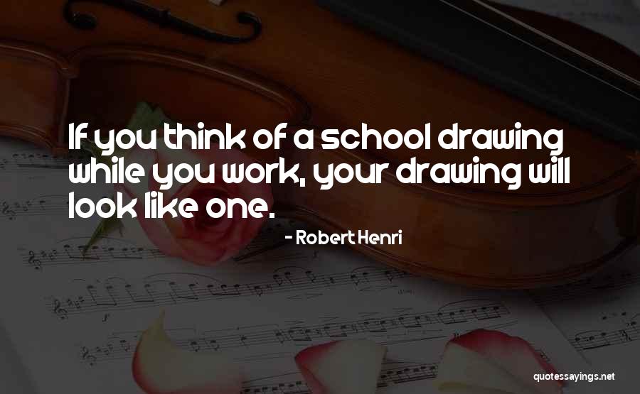 School Work Quotes By Robert Henri